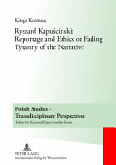 Ryszard Kapuściński reportage and ethics or fading tyranny of the narrative /