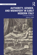 Authority, gender, and midwifery in early modern Italy : contested deliveries /