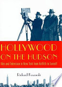 Hollywood on the Hudson film and television in New York from Griffith to Sarnoff /