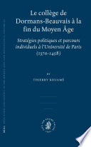Le Collège de Dormans-Beauvais à la fin du Moyen Age stratégies politiques et parcours individuels à l'Université de Paris (1370-1458) /