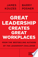 Great leadership creates great workplaces from the bestselling authors of the leadership challenge /