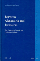 Between Alexandria and Jerusalem the dynamic of Jewish and Hellenistic culture /