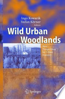 Wild Urban Woodlands New Perspectives for Urban Forestry /