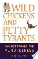 Wild chickens and petty tyrants 108 metaphors for mindfulness /