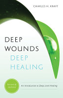 Deep wounds, deep healing : an introduction to deep-level healing /
