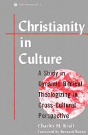 Christianity in culture : a study dynamic biblical theologizing in cross-culture.......... /