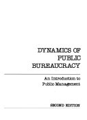 Dynamics of public bureaucracy : an introduction to public management /