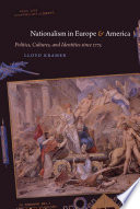 Nationalism in Europe and America politics, cultures, and identities since 1775 /