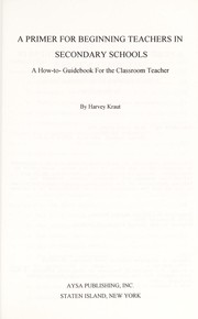 A primer for beginning teachers in secondary schools : a how-to-guidebook for the classroom teacher /