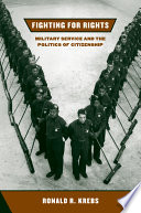 Fighting for rights military service and the politics of citizenship /