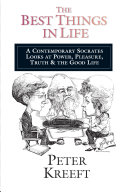 The Best Things in Life : A 20th century Socrates looks at power, pleasure, truth and the good life /