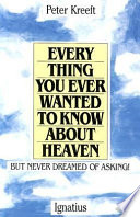 Everything you wanted to know about heaven... but never dreamed of asking /