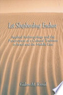 Let shepherding endure applied anthropology and the preservation of a cultural tradition in Israel and the Middle East /