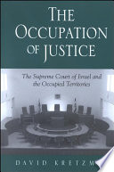 The occupation of justice the Supreme Court of Israel and the Occupied Territories /