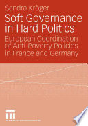 Soft Governance in Hard Politics European Coordination of Anti-Poverty Policies in France and Germany /