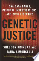 Genetic justice DNA data banks, criminal investigations, and civil liberties /