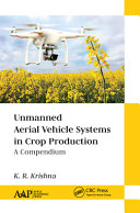 Unmanned aerial vehicle systems in crop production : a compendium /