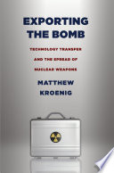 Exporting the bomb technology transfer and the spread of nuclear weapons /