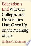 Education's end why our colleges and universities have given up on the meaning of life /