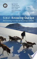SIKU: Knowing Our Ice Documenting Inuit Sea Ice Knowledge and Use /