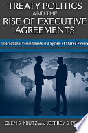 Treaty politics and the rise of executive agreements international commitments in a system of shared powers /
