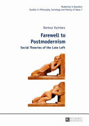 Farewell to postmodernism : social theories of the late left /