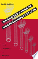 Organized labor in postcommunist states : from solidarity to infirmity /