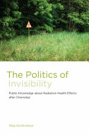 The politics of invisibility : public knowledge about radiation health effects after Chernobyl /