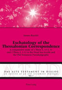 Eschatology of the Thessalonian correspondence : a comparative study of 1 Thess 4, 13-5, 11 and 2 Thess 2, 1-12 to the Dead Sea Scrolls and the Old Testament pseudepigrapha /