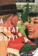A great duty Canadian responses to modern life and mass culture in Canada, 1939-1967 /