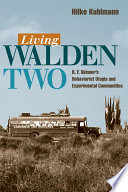 Living Walden Two B.F. Skinner's behaviorist utopia and experimental communities /