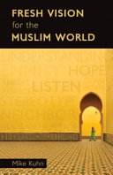 Fresh vision for the Muslim world : an incarnational alternative /