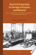 Dutch scholarship in the age of empire and beyond : KITLV- the Royal Netherlands Institute of Southeast Asian and Caribbean Studies, 1851-2011 /