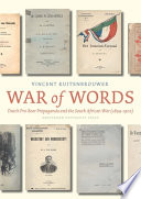 War of words Dutch pro-Boer propaganda and the South African War (1899-1902) /