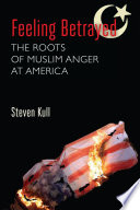 Feeling betrayed the roots of Muslim anger at America /
