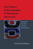 The poetics of ethnography in Martinican narratives : exploring the self and the environment /