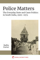 Police Matters : The Everyday State and Caste Politics in South India, 1900–1975 /