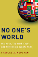 No one's world the West, the rising rest, and the coming global turn /