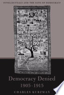 Democracy denied, 1905-1915 intellectuals and the fate of democracy /