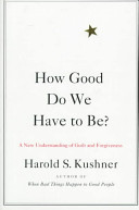 How good do we have to be? : a new understanding of guilt and forgiveness /