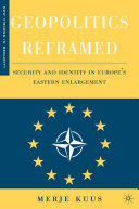 Geopolitics reframed security and identity in Europe's eastern enlargement /
