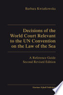 Decisions of the World Court relevant to the UN Convention on the Law of the Sea a reference guide  /