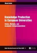 Knowledge production in European universities states, markets, and academic entrepreneurialism /
