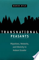 Transnational peasants migrations, networks, and ethnicity in Andean Ecuador /