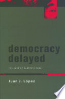Democracy delayed the case of Castro's Cuba /