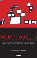 Wild thoughts searching for a thinker a clinical application of W.R. Bion's theories /