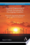 Financial engineering of climate investment in developing countries : Nationally Appropriate Mitigation Action and how to finance it /
