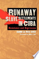 Runaway slave settlements in Cuba resistance and repression /