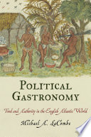 Political gastronomy food and authority in the English Atlantic world /