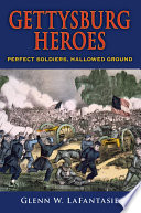 Gettysburg heroes perfect soldiers, hallowed ground /